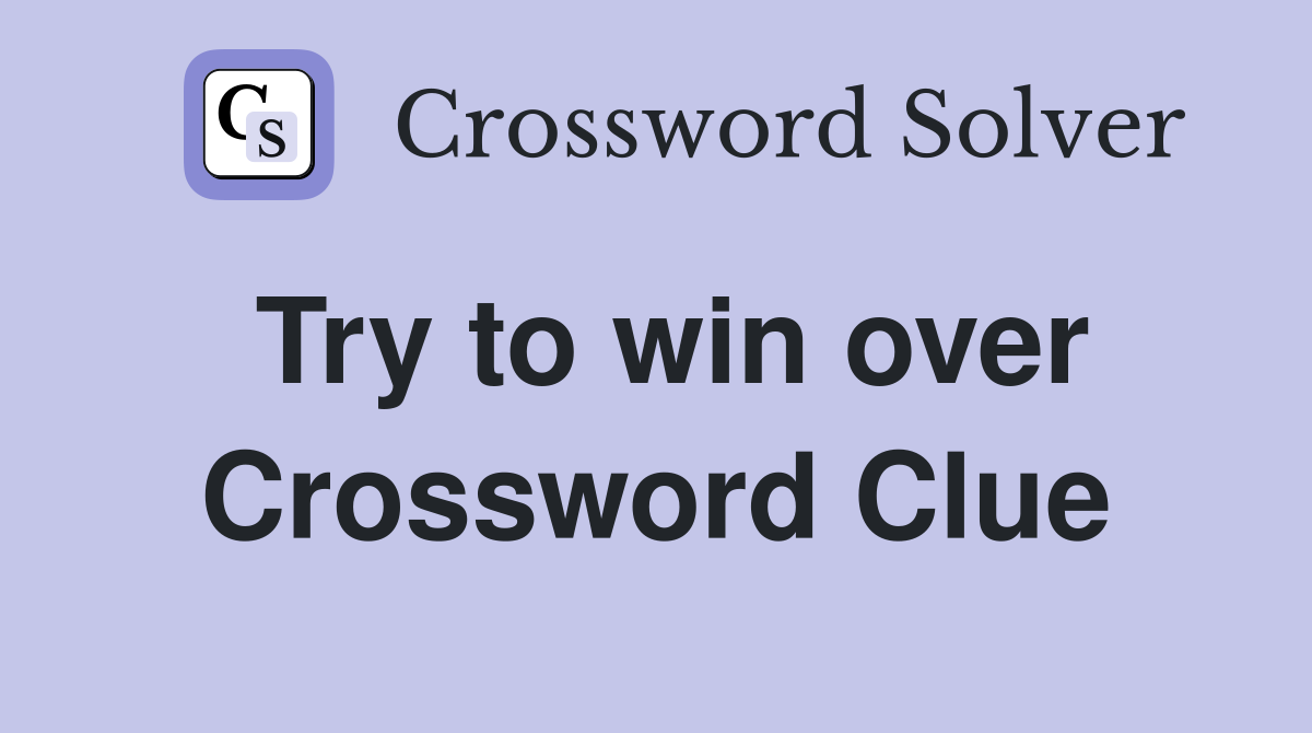 Try to win over Crossword Clue Answers Crossword Solver